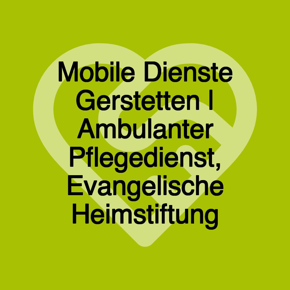 Mobile Dienste Gerstetten | Ambulanter Pflegedienst, Evangelische Heimstiftung