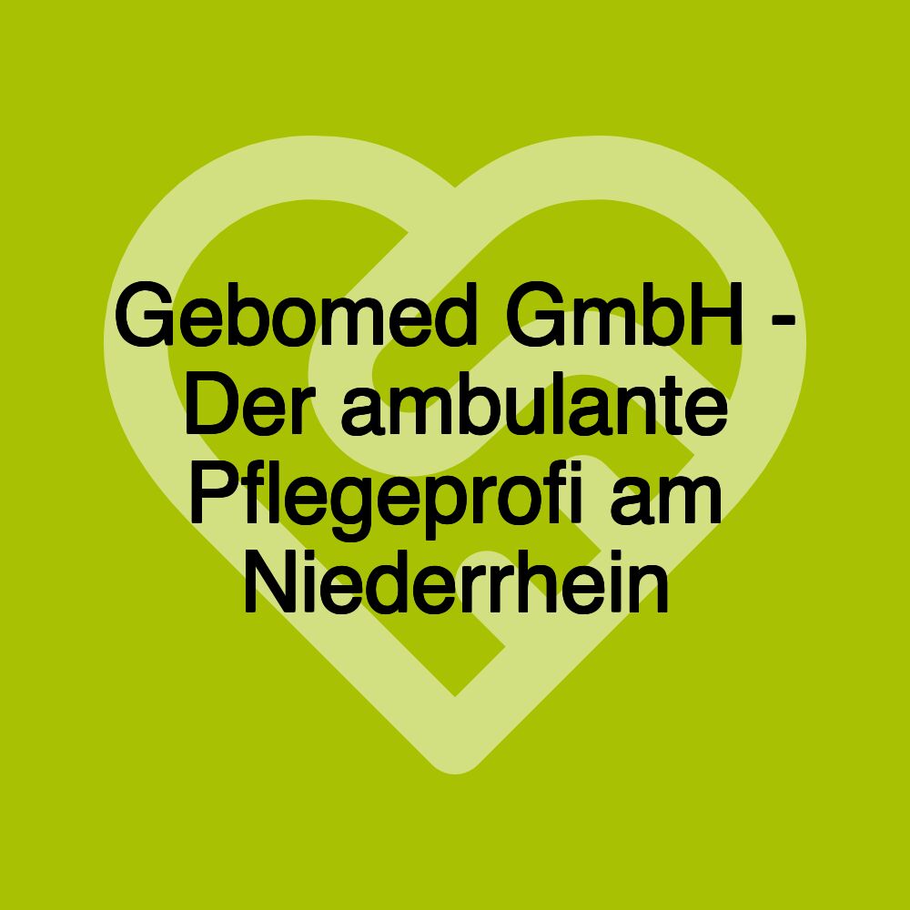 Gebomed GmbH - Der ambulante Pflegeprofi am Niederrhein