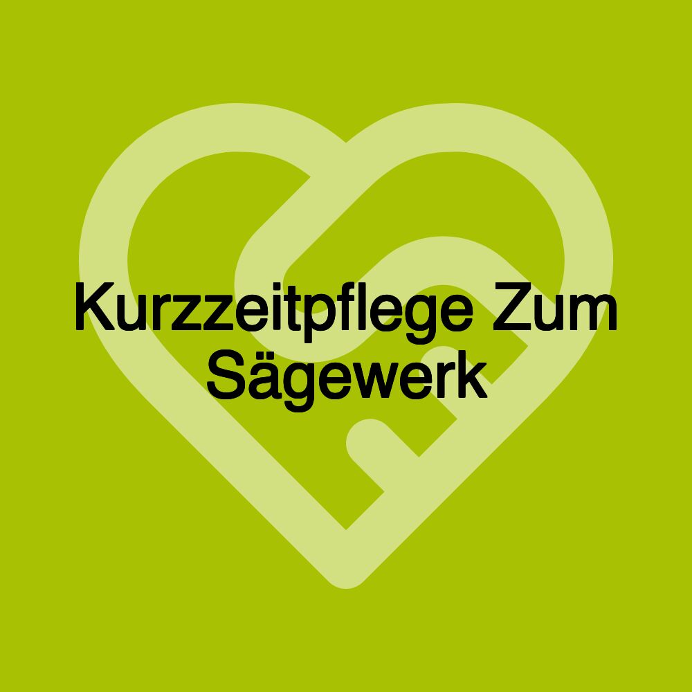 Kurzzeitpflege Zum Sägewerk