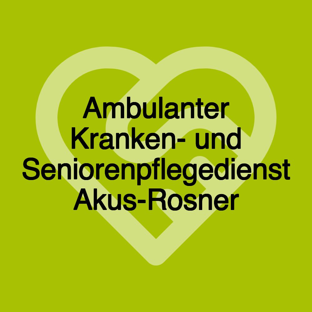 Ambulanter Kranken- und Seniorenpflegedienst Akus-Rosner