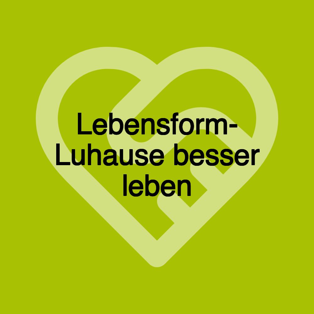 Lebensform- Luhause besser leben