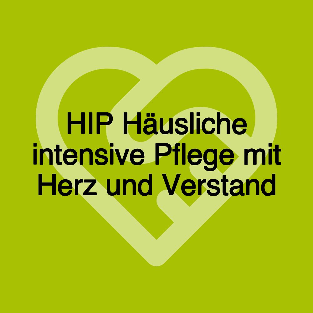 HIP Häusliche intensive Pflege mit Herz und Verstand