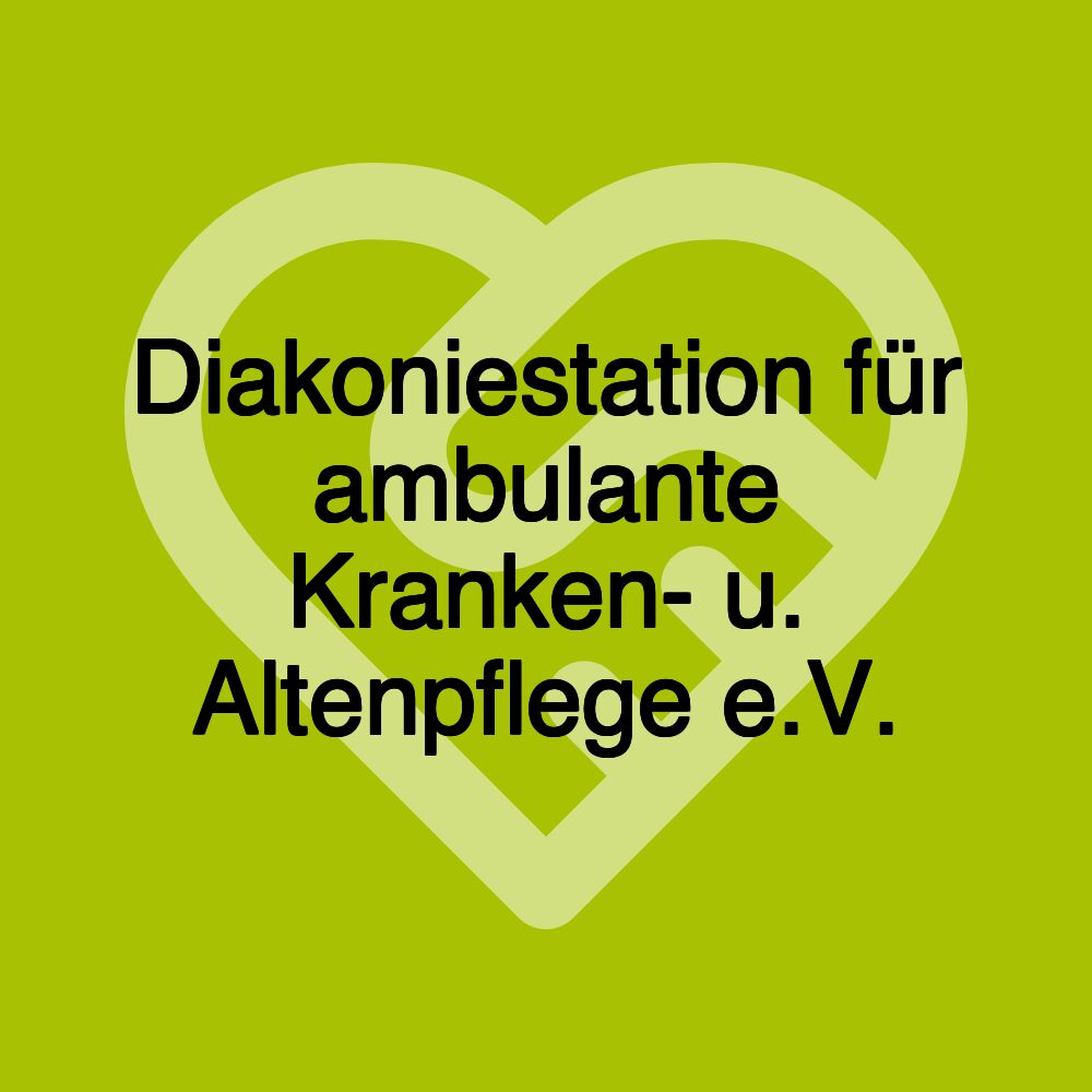 Diakoniestation für ambulante Kranken- u. Altenpflege e.V.