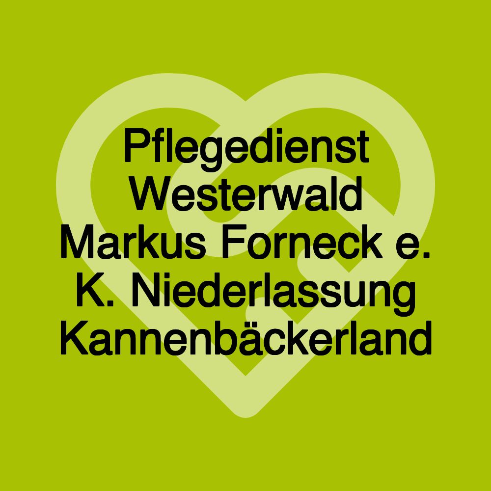 Pflegedienst Westerwald Markus Forneck e. K. Niederlassung Kannenbäckerland