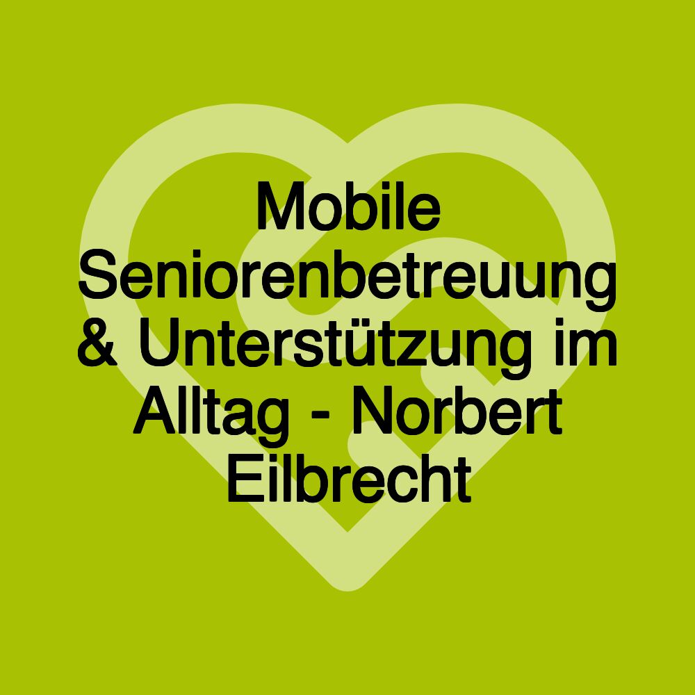 Mobile Seniorenbetreuung & Unterstützung im Alltag - Norbert Eilbrecht