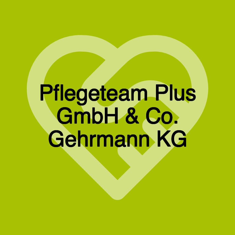 Pflegeteam Plus GmbH & Co. Gehrmann KG