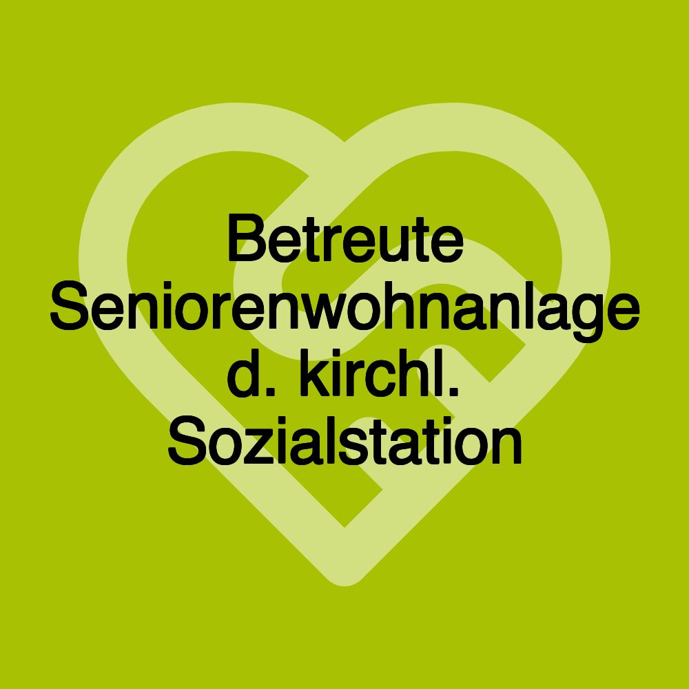 Betreute Seniorenwohnanlage d. kirchl. Sozialstation