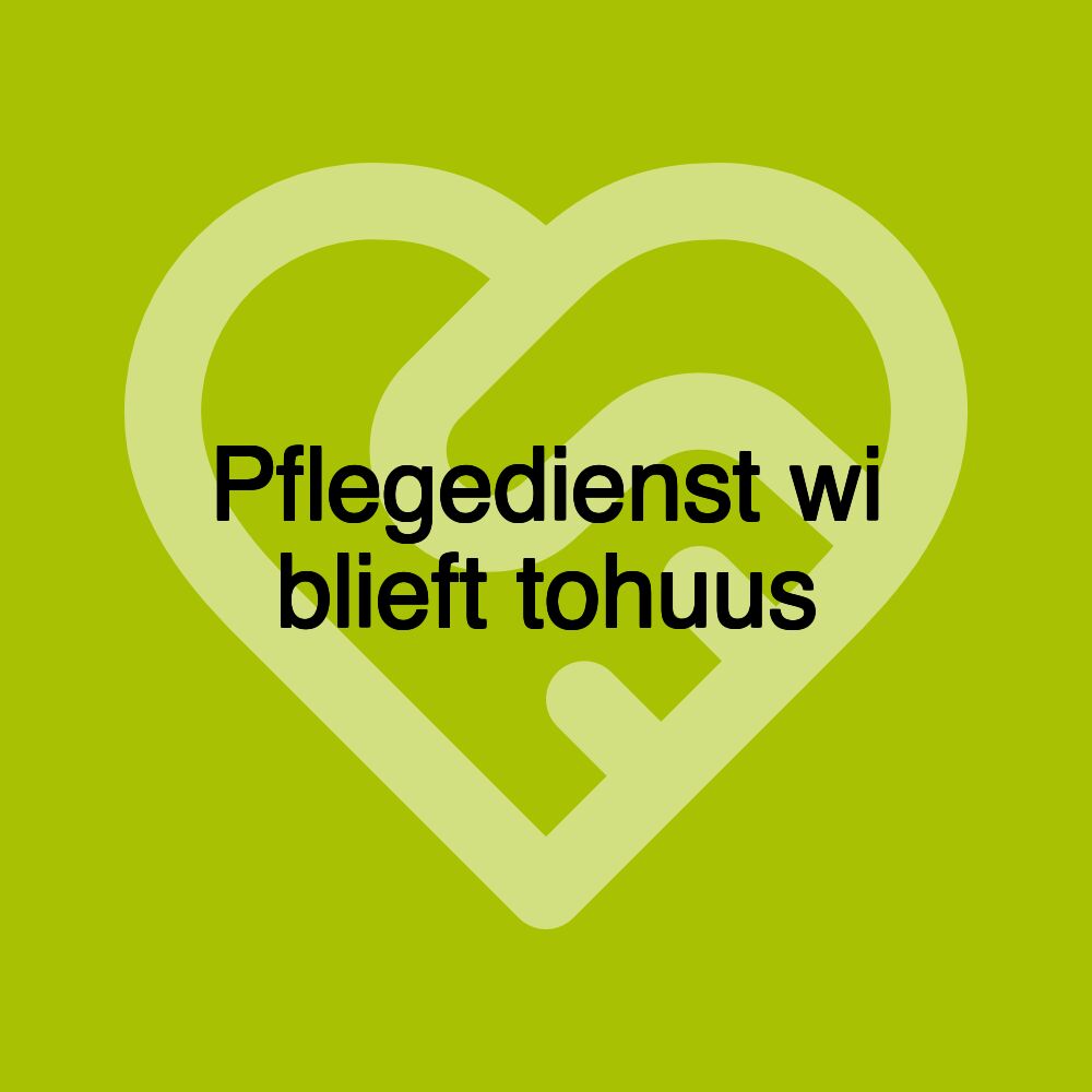 Pflegedienst wi blieft tohuus