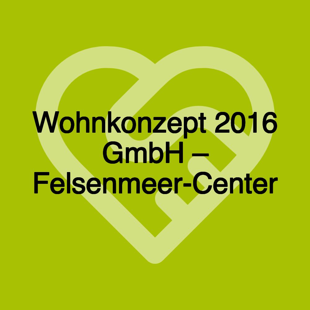 Wohnkonzept 2016 GmbH – Felsenmeer-Center