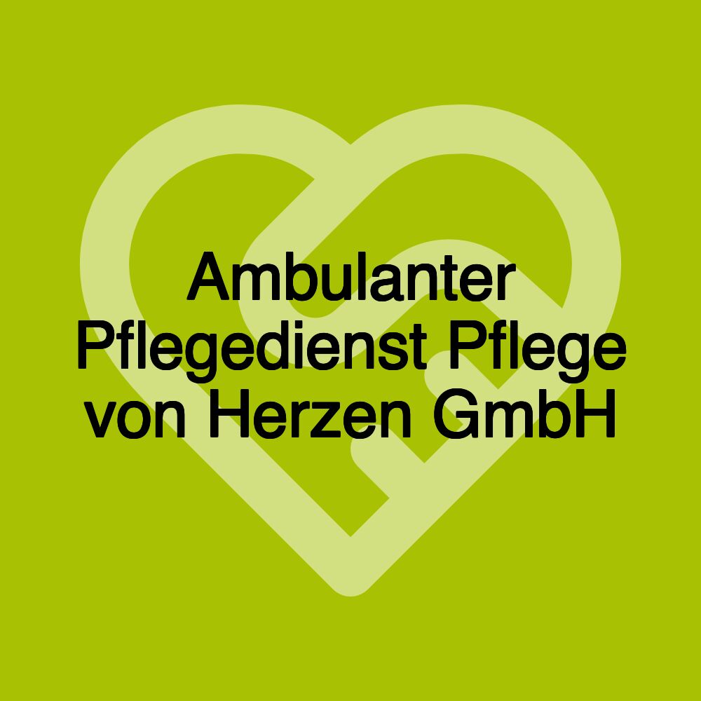 Ambulanter Pflegedienst Pflege von Herzen GmbH