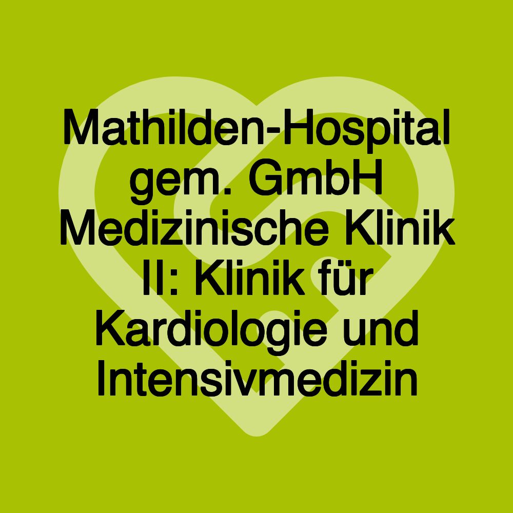 Mathilden-Hospital gem. GmbH Medizinische Klinik II: Klinik für Kardiologie und Intensivmedizin