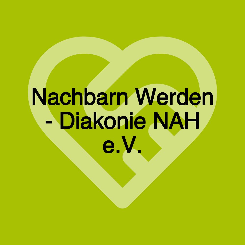 Nachbarn Werden - Diakonie NAH e.V.