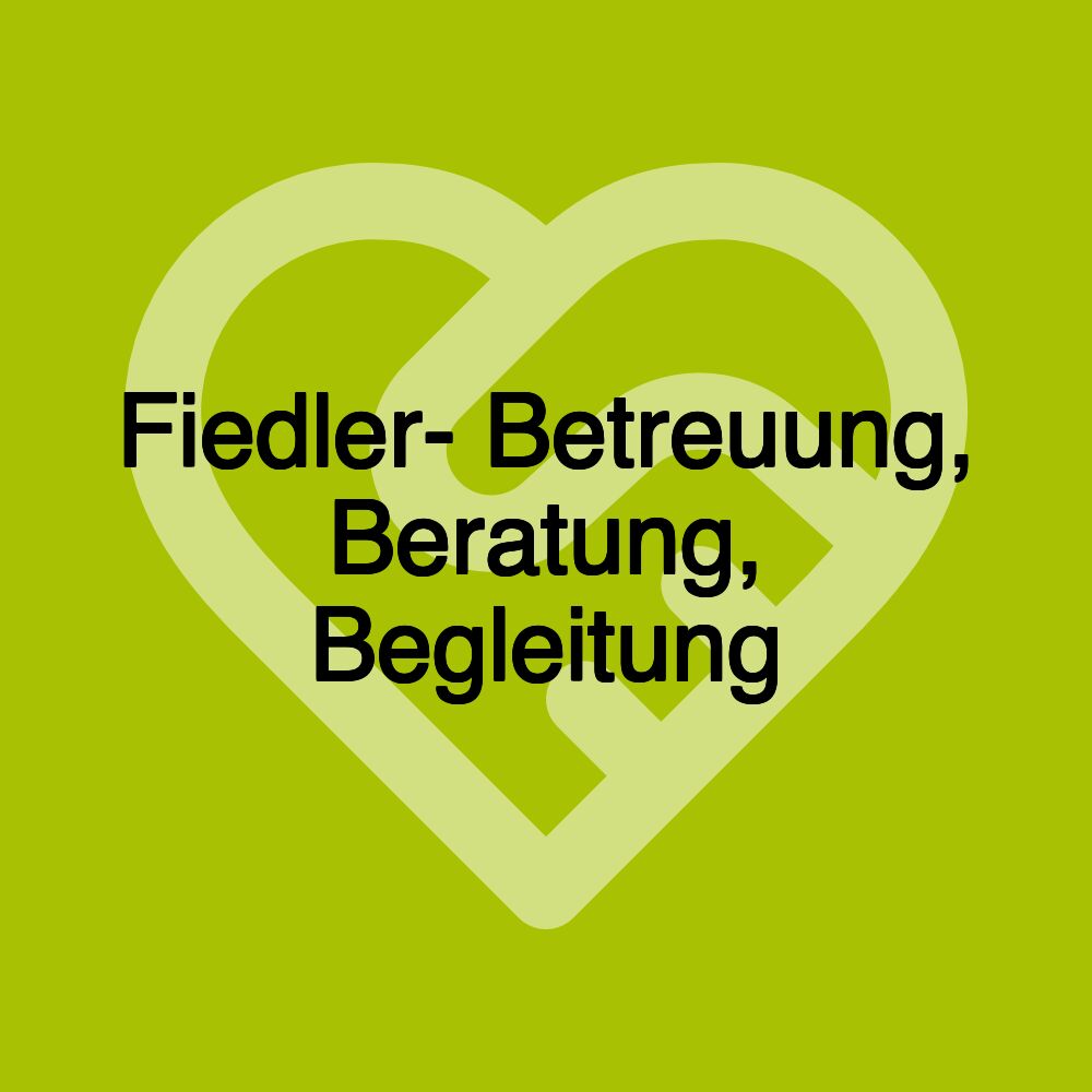 Fiedler- Betreuung, Beratung, Begleitung