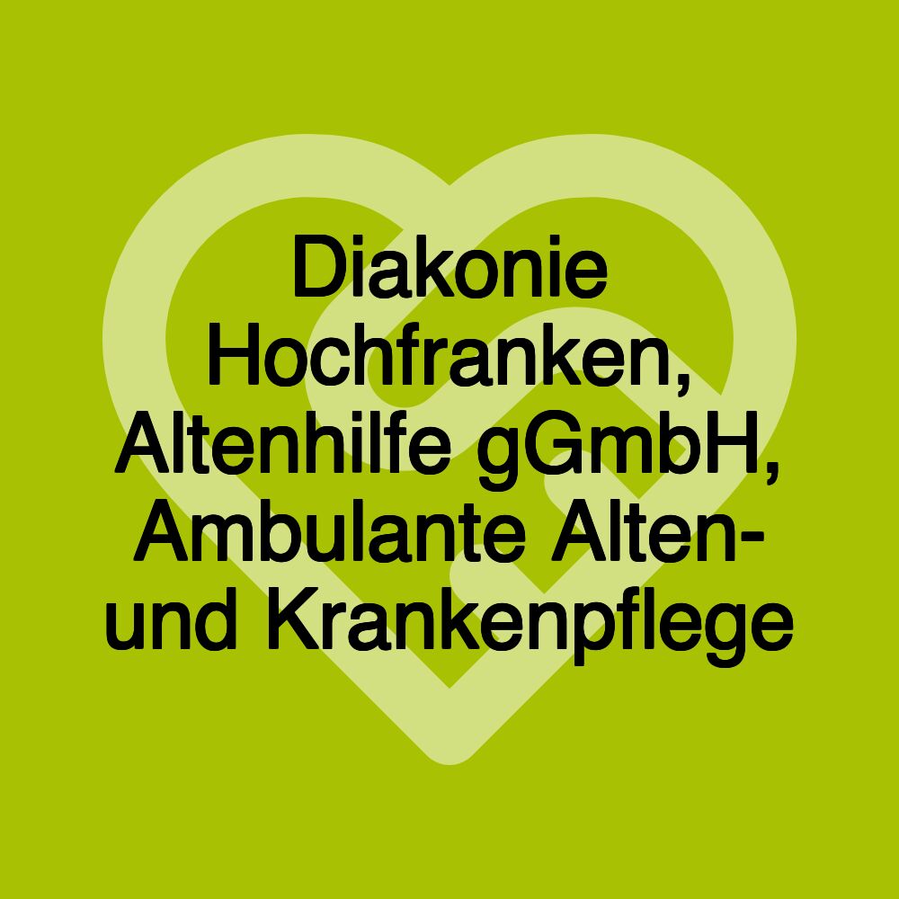 Diakonie Hochfranken, Altenhilfe gGmbH, Ambulante Alten- und Krankenpflege