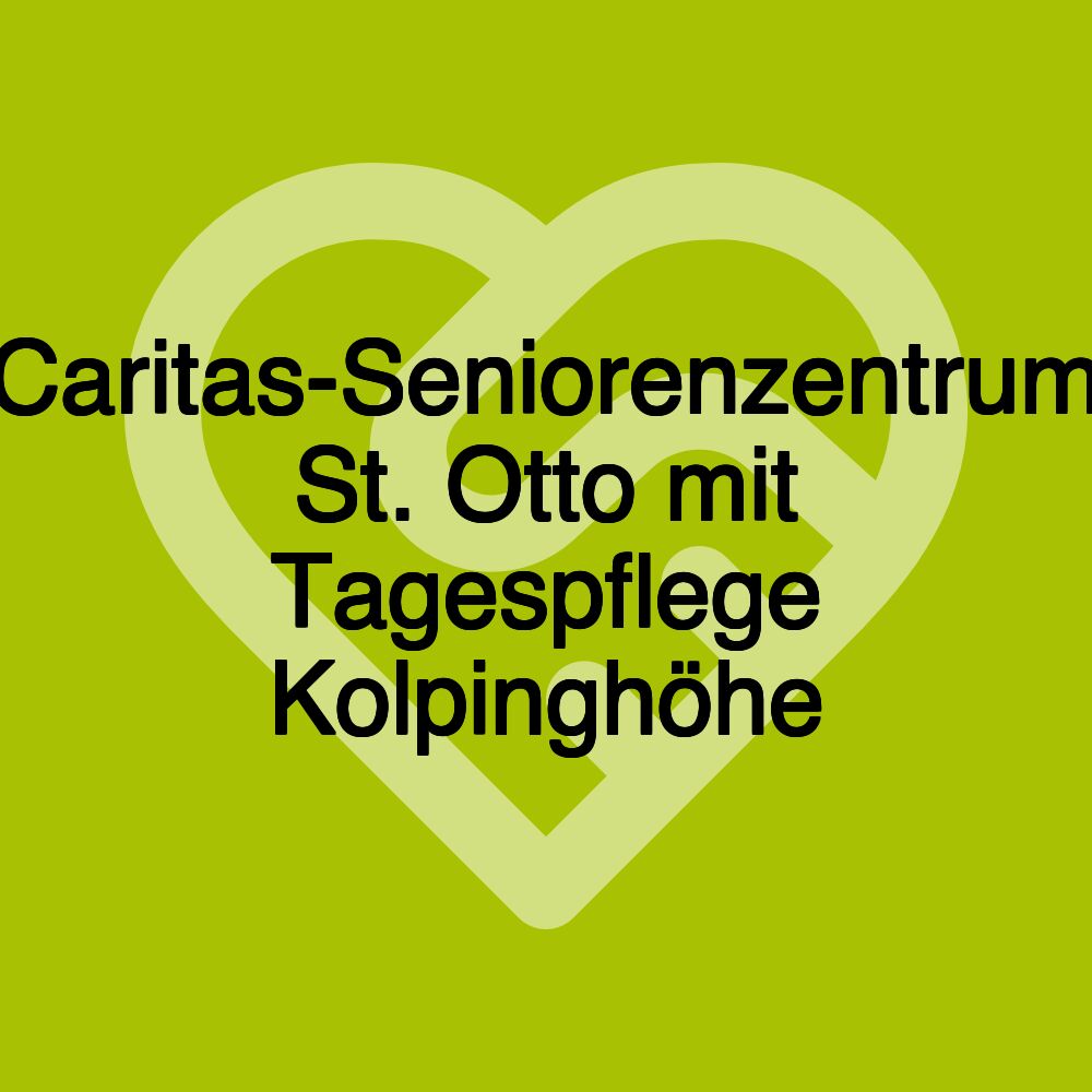 Caritas-Seniorenzentrum St. Otto mit Tagespflege Kolpinghöhe