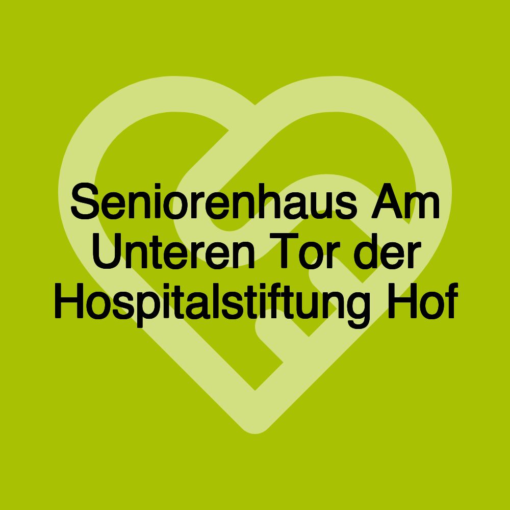 Seniorenhaus Am Unteren Tor der Hospitalstiftung Hof