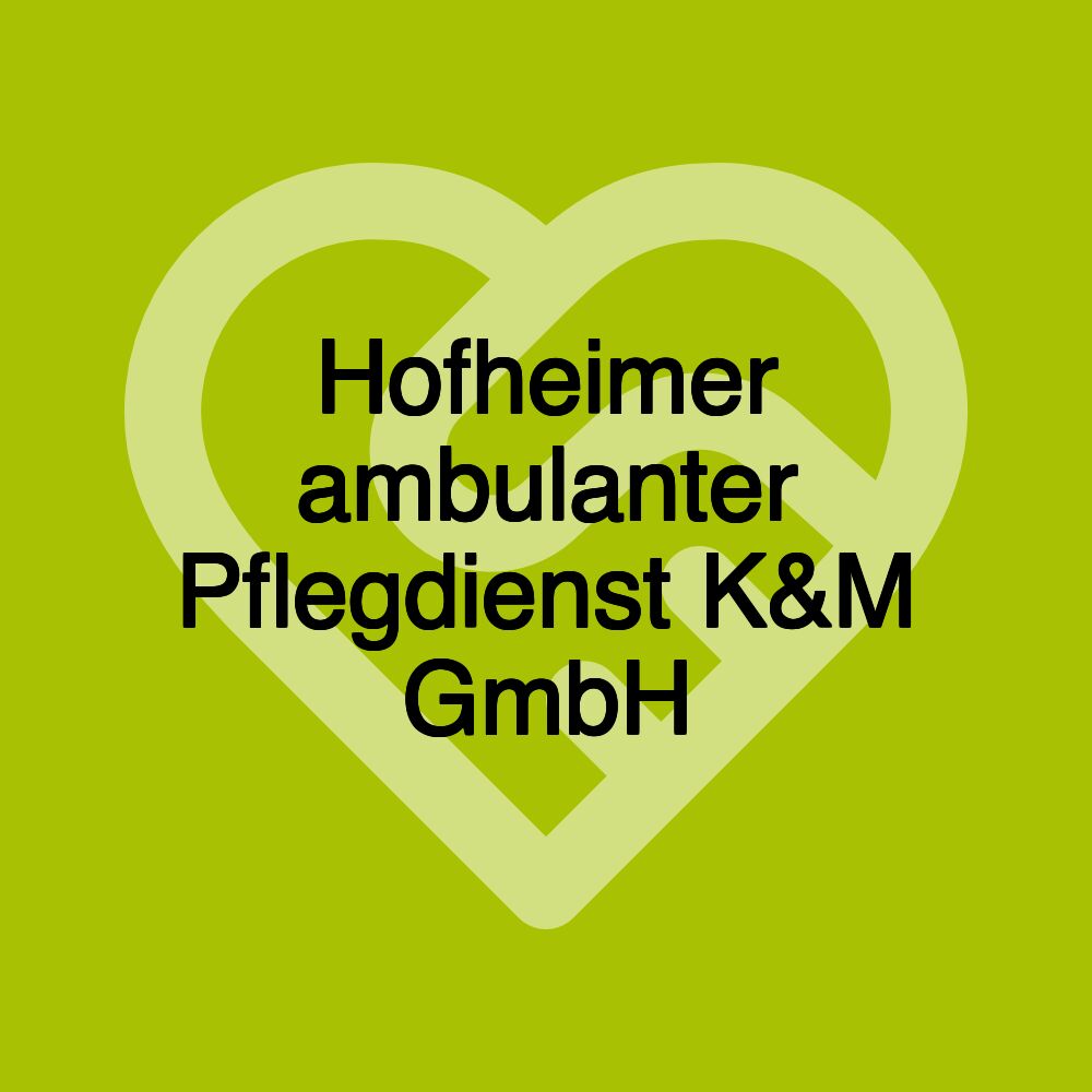 Hofheimer ambulanter Pflegdienst K&M GmbH