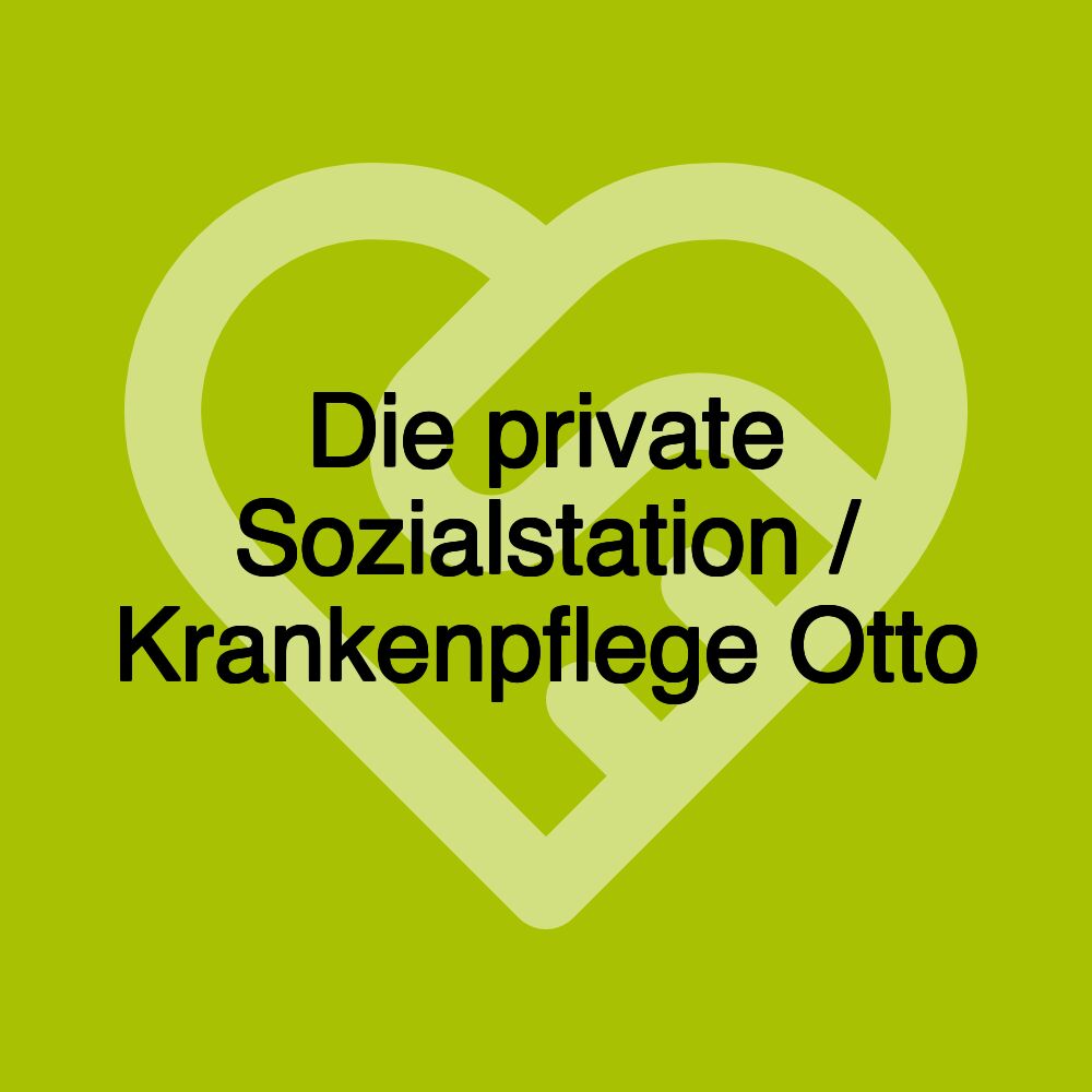 Die private Sozialstation / Krankenpflege Otto