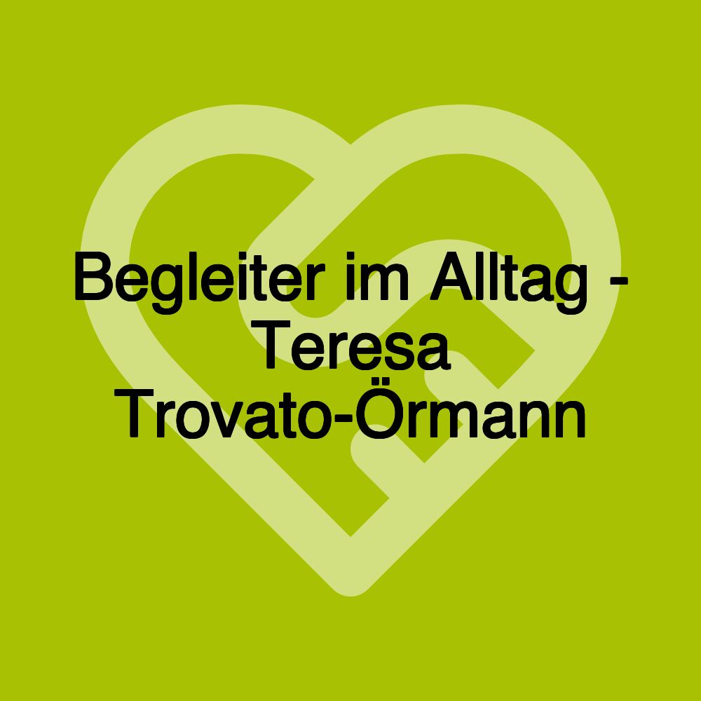 Begleiter im Alltag - Teresa Trovato-Örmann