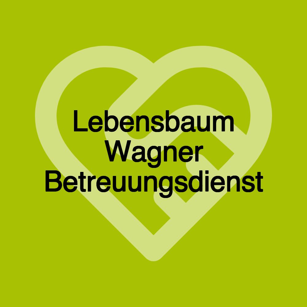 Lebensbaum Wagner Betreuungsdienst