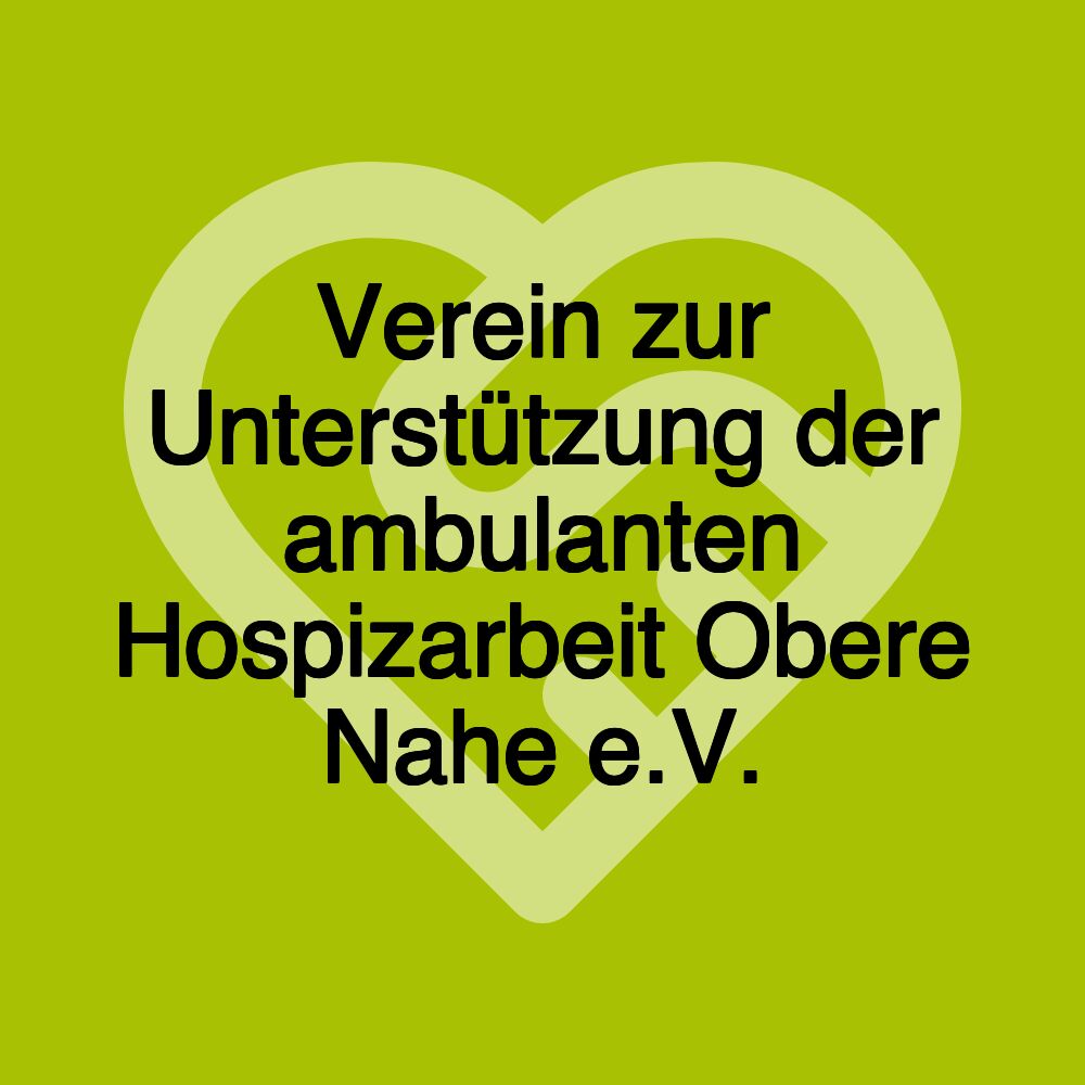 Verein zur Unterstützung der ambulanten Hospizarbeit Obere Nahe e.V.