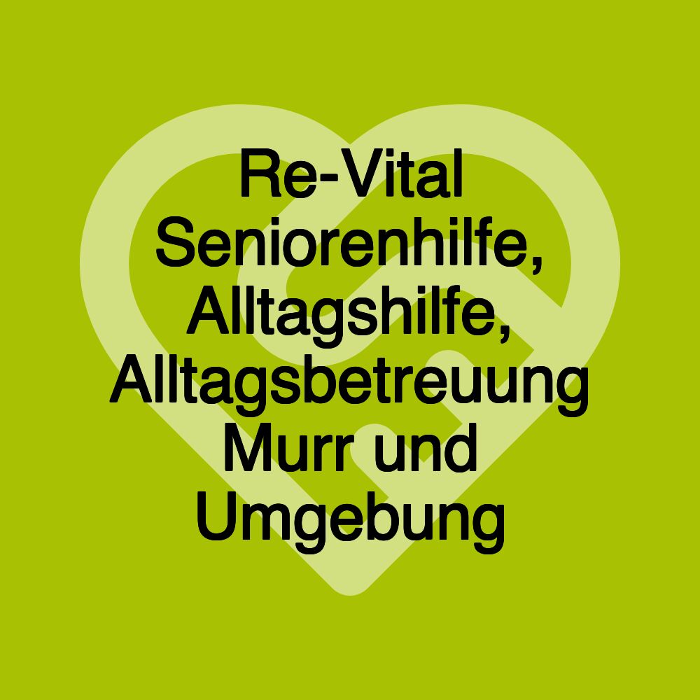 Re-Vital Seniorenhilfe, Alltagshilfe, Alltagsbetreuung Murr und Umgebung