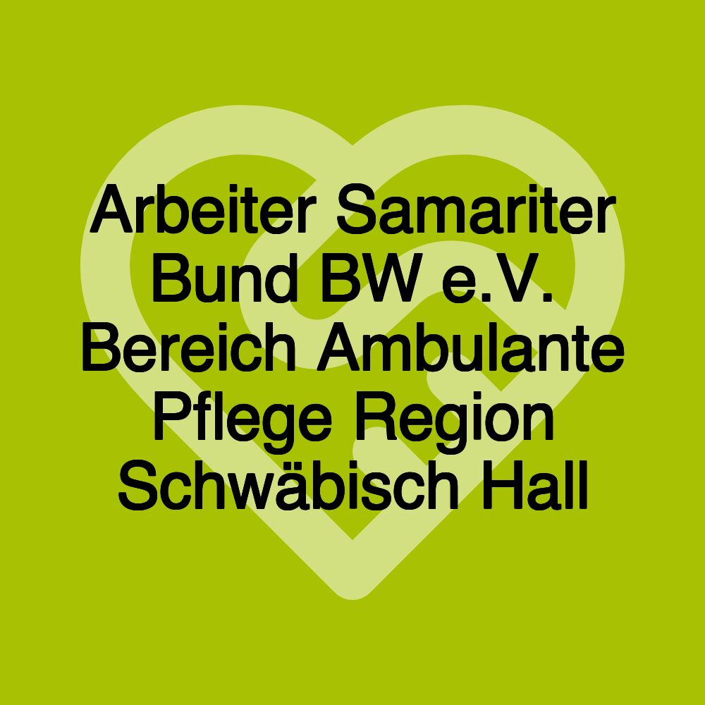 Arbeiter Samariter Bund BW e.V. Bereich Ambulante Pflege Region Schwäbisch Hall