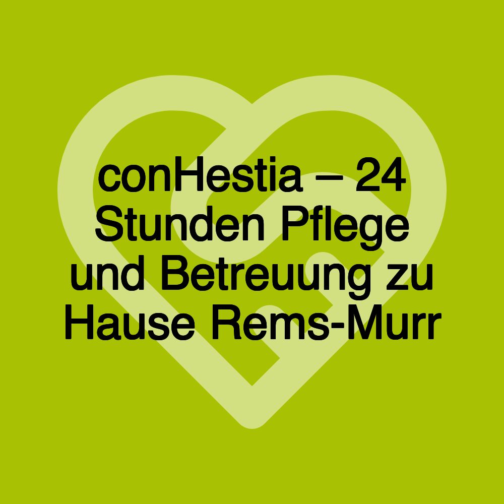 conHestia – 24 Stunden Pflege und Betreuung zu Hause Rems-Murr