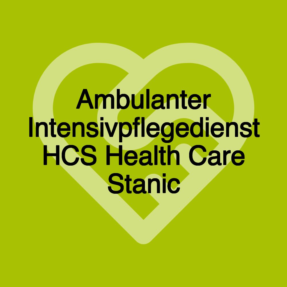 Ambulanter Intensivpflegedienst HCS Health Care Stanic e. K.