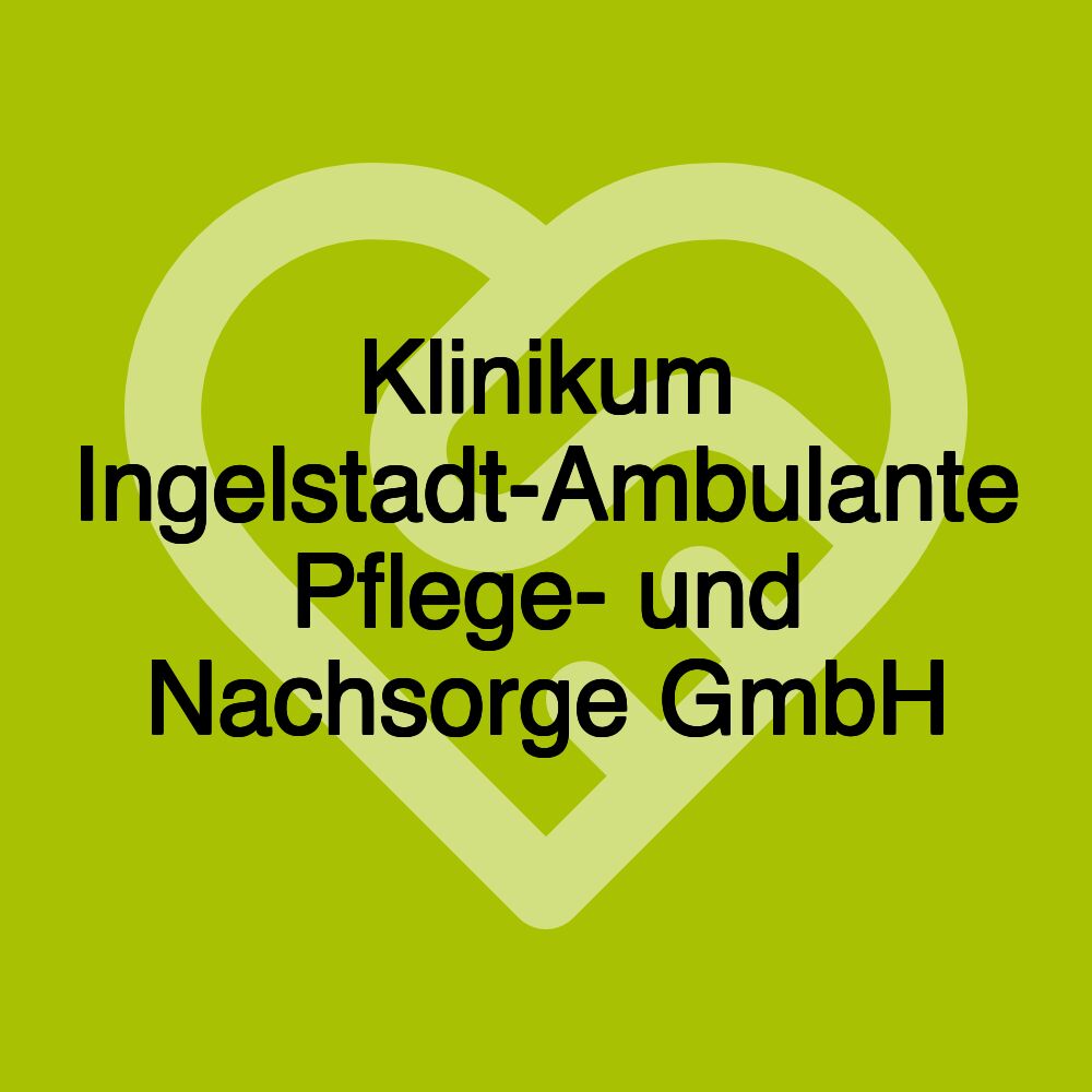 Klinikum Ingelstadt-Ambulante Pflege- und Nachsorge GmbH