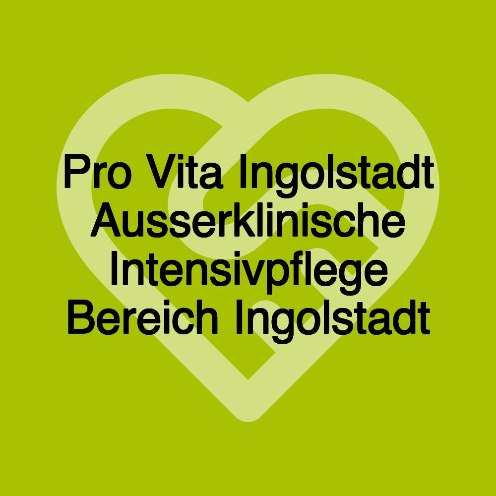 Pro Vita Ingolstadt Ausserklinische Intensivpflege Bereich Ingolstadt