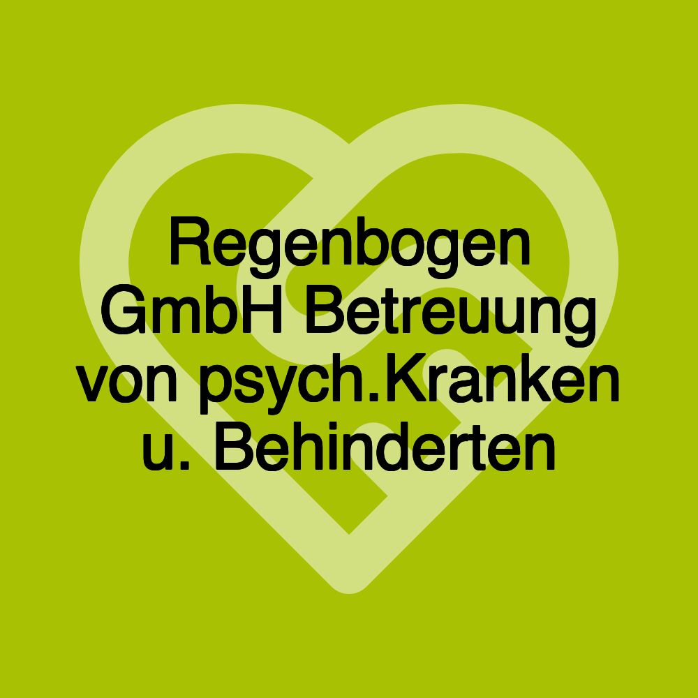 Regenbogen GmbH Betreuung von psych.Kranken u. Behinderten