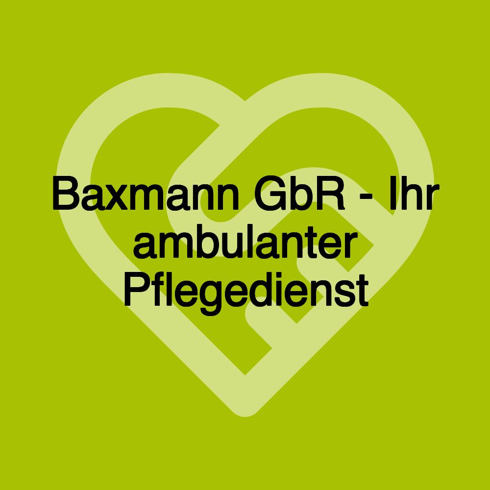 Baxmann GbR - Ihr ambulanter Pflegedienst