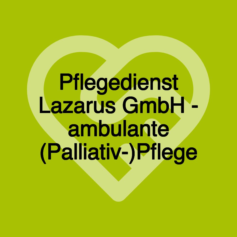 Pflegedienst Lazarus GmbH - ambulante (Palliativ-)Pflege