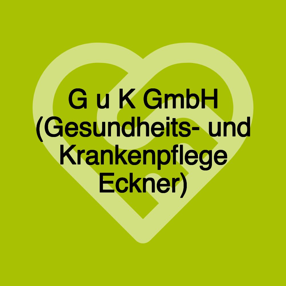 G u K GmbH (Gesundheits- und Krankenpflege Eckner)