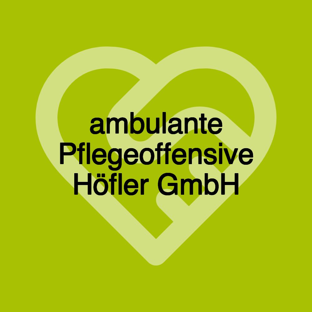 ambulante Pflegeoffensive Höfler GmbH