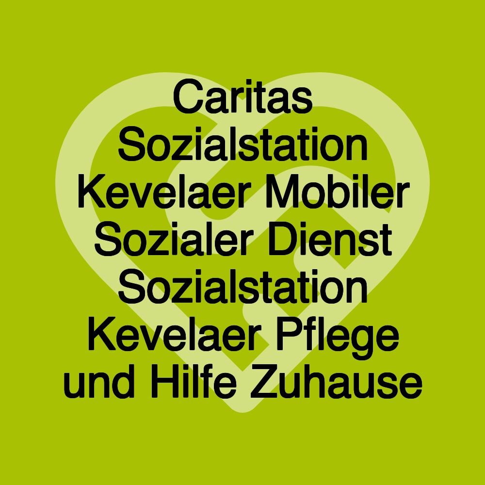 Caritas Sozialstation Kevelaer Mobiler Sozialer Dienst Sozialstation Kevelaer Pflege und Hilfe Zuhause