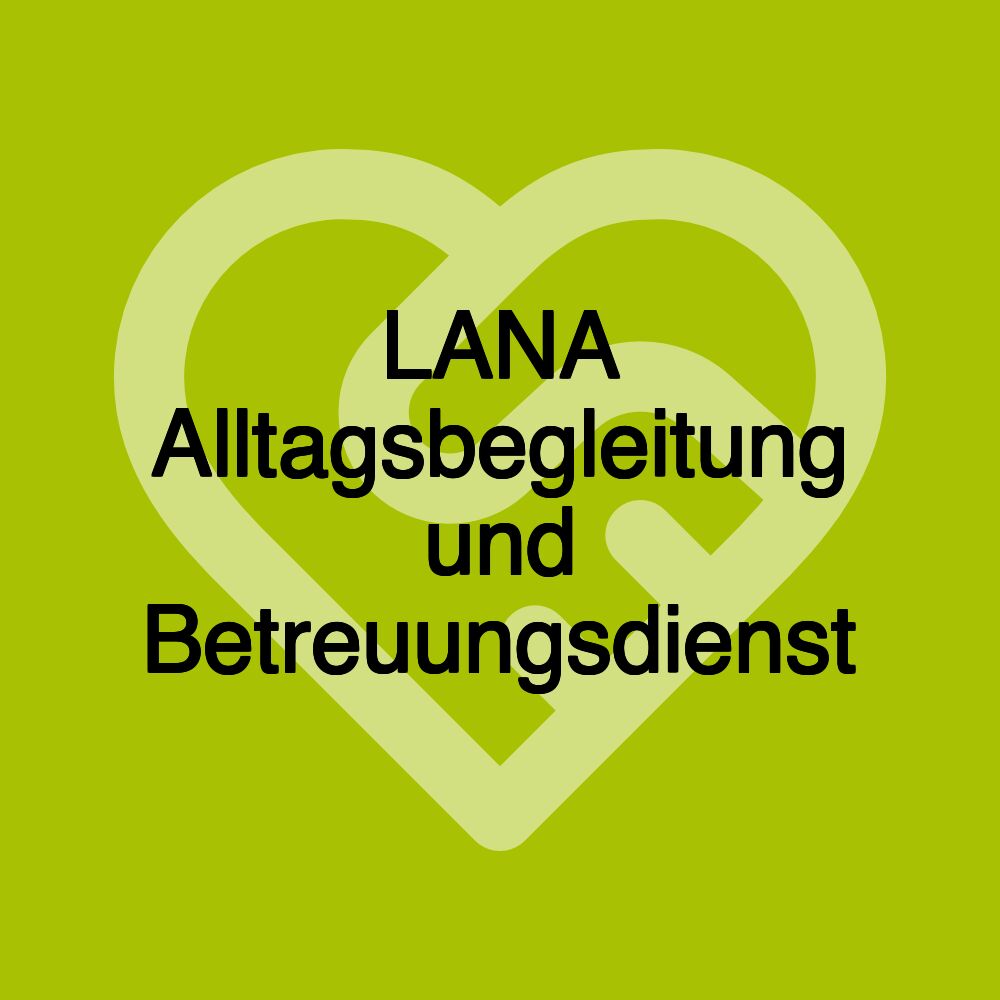 LANA Alltagsbegleitung und Betreuungsdienst