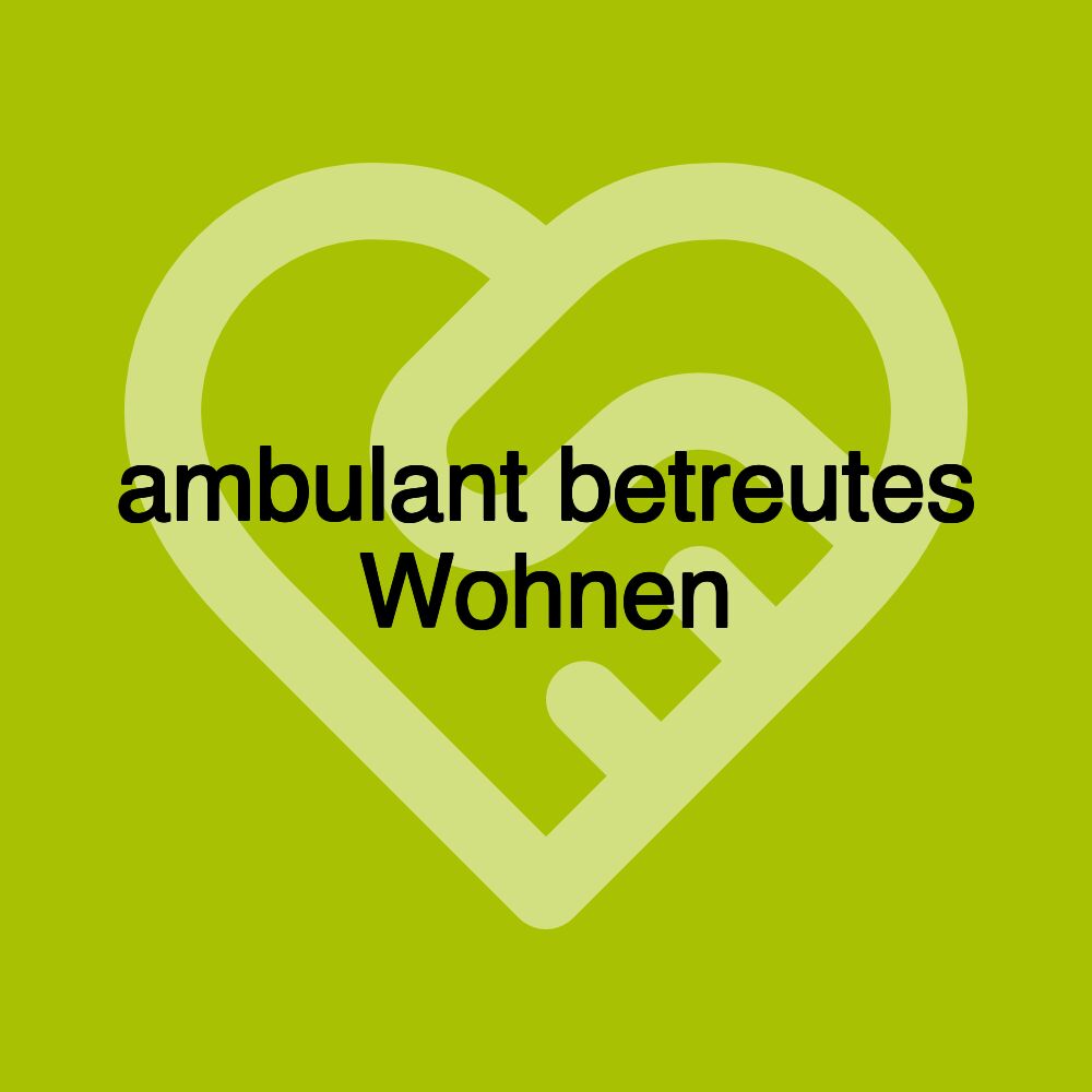 ambulant betreutes Wohnen