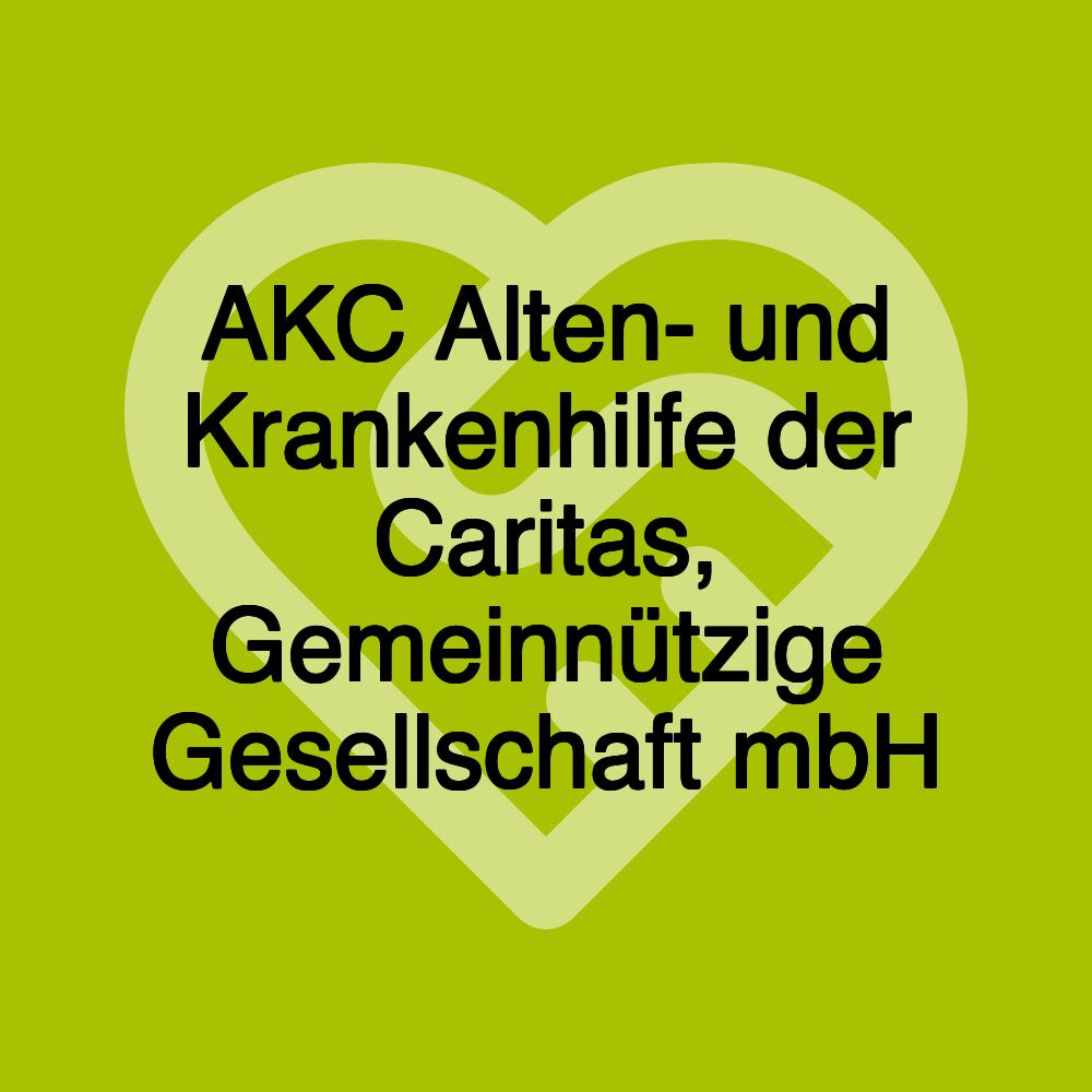 AKC Alten- und Krankenhilfe der Caritas, Gemeinnützige Gesellschaft mbH