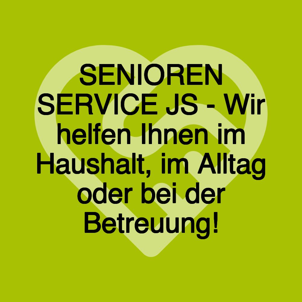 SENIOREN SERVICE JS - Wir helfen Ihnen im Haushalt, im Alltag oder bei der Betreuung!