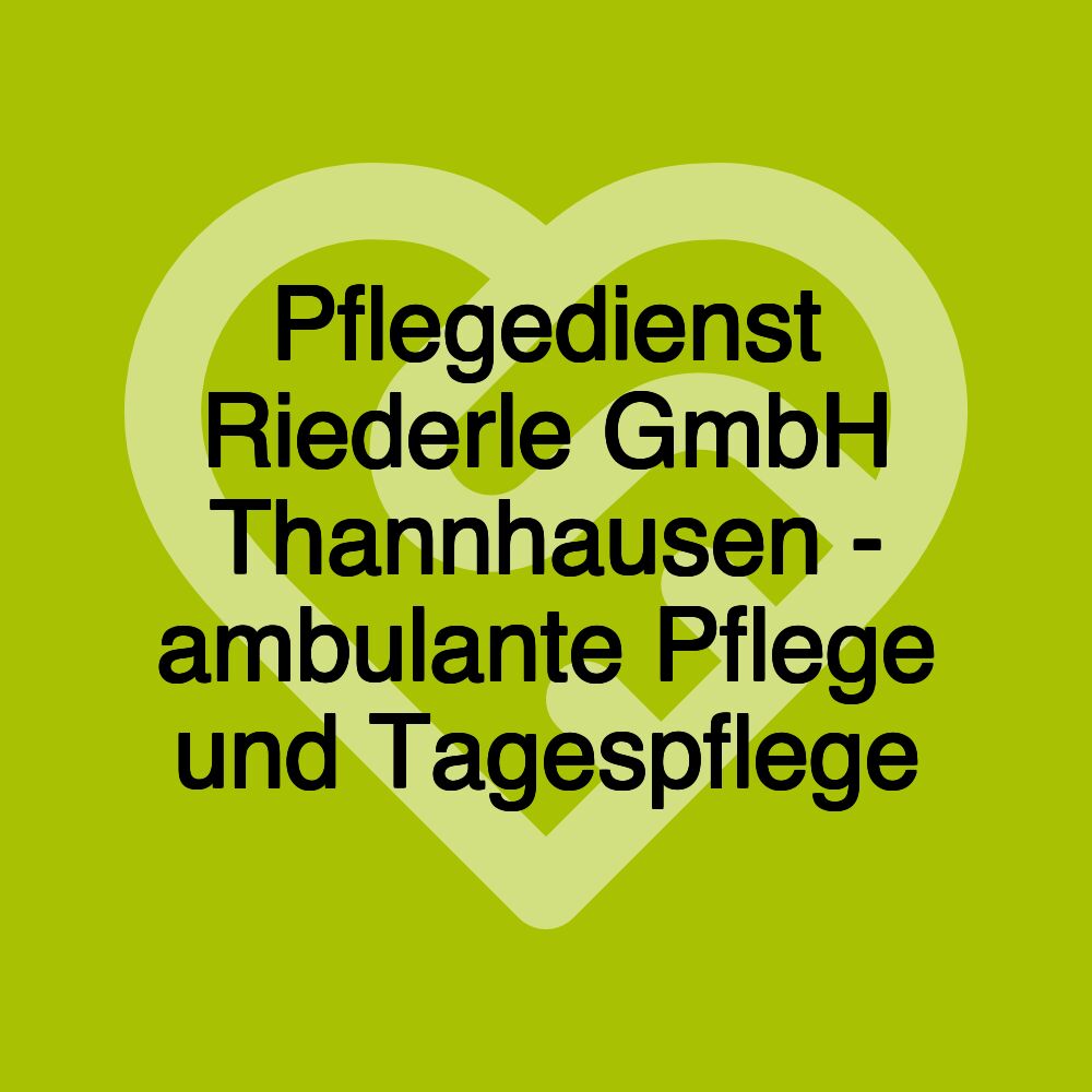 Pflegedienst Riederle GmbH Thannhausen - ambulante Pflege und Tagespflege