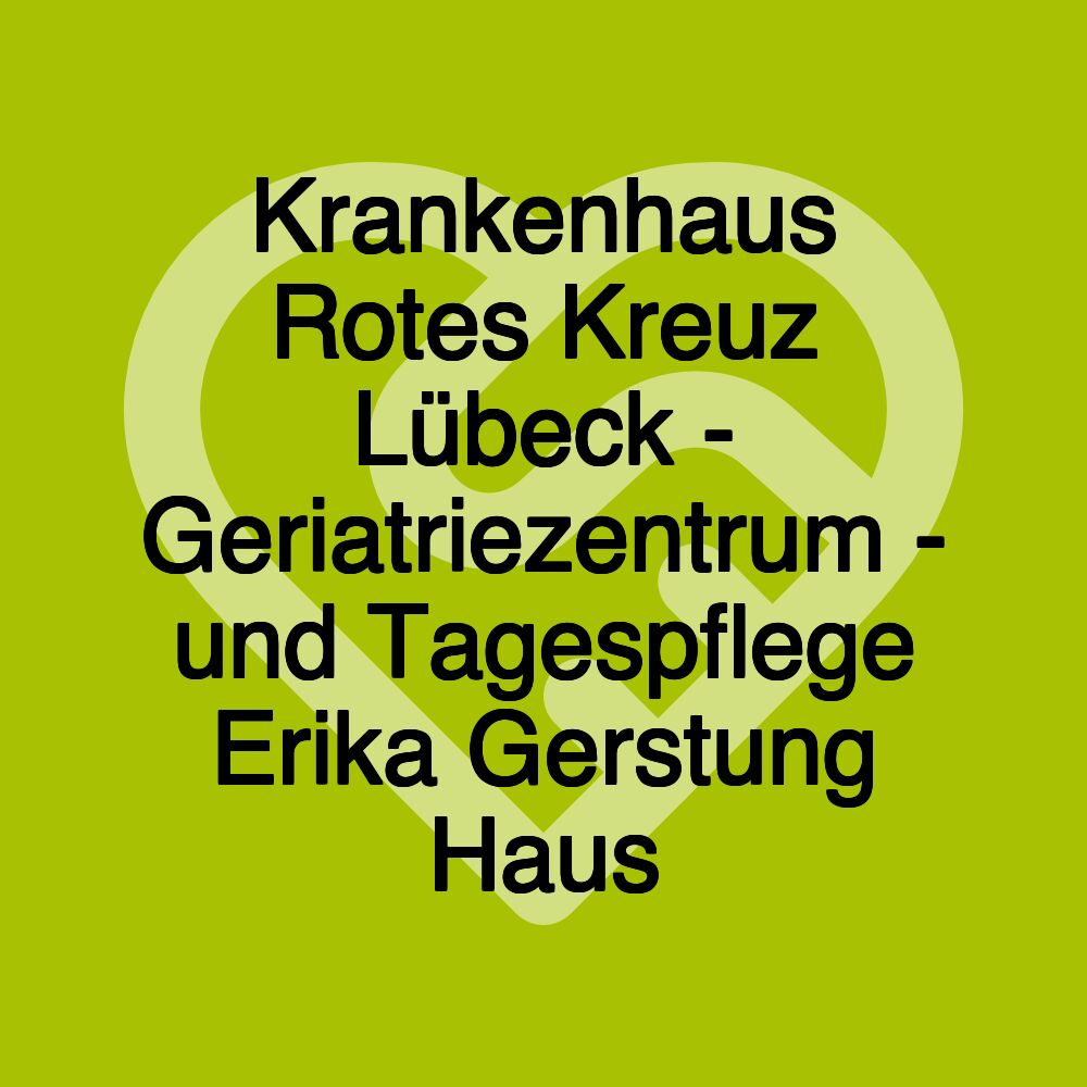 Krankenhaus Rotes Kreuz Lübeck - Geriatriezentrum - und Tagespflege Erika Gerstung Haus