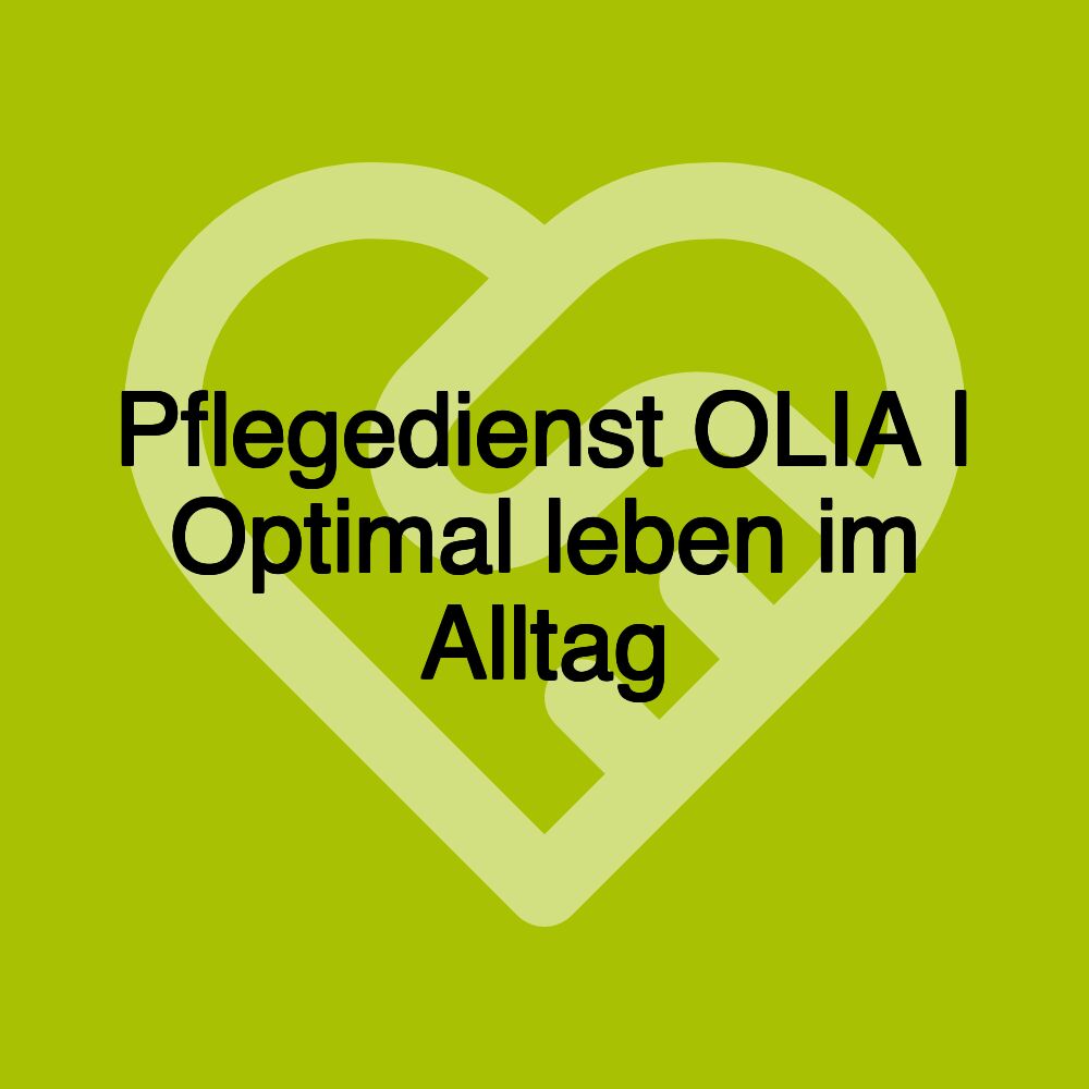 Pflegedienst OLIA | Optimal leben im Alltag