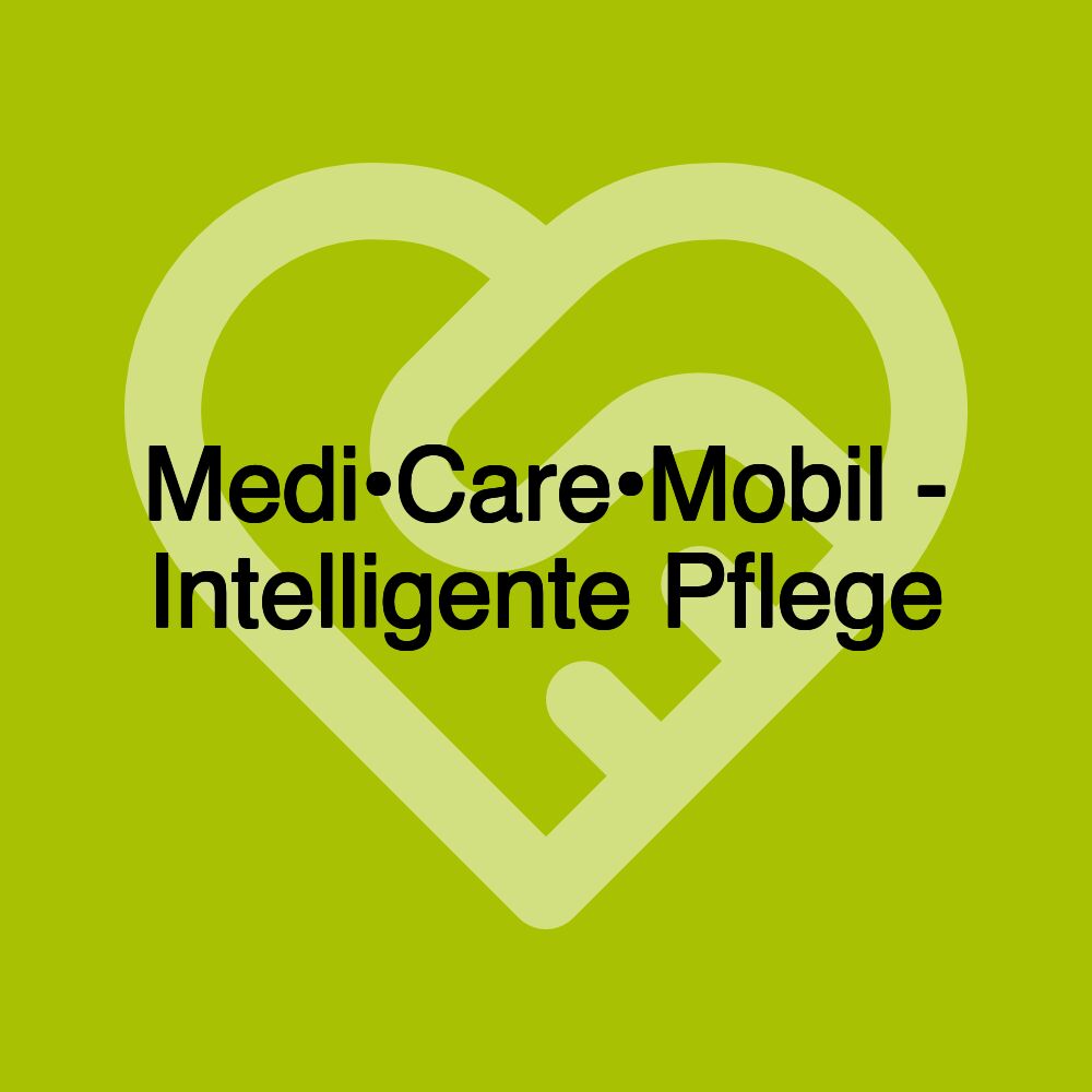 Medi•Care•Mobil - Intelligente Pflege