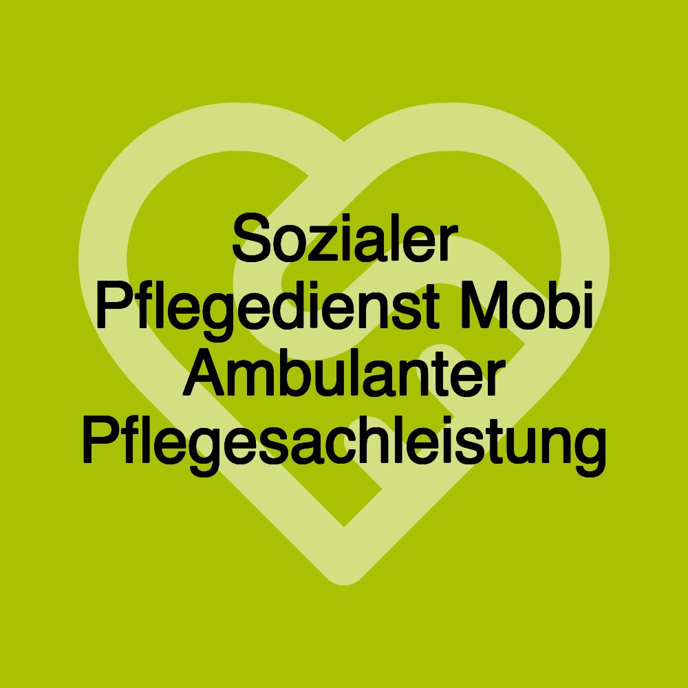 Sozialer Pflegedienst Mobi Ambulanter Pflegesachleistung