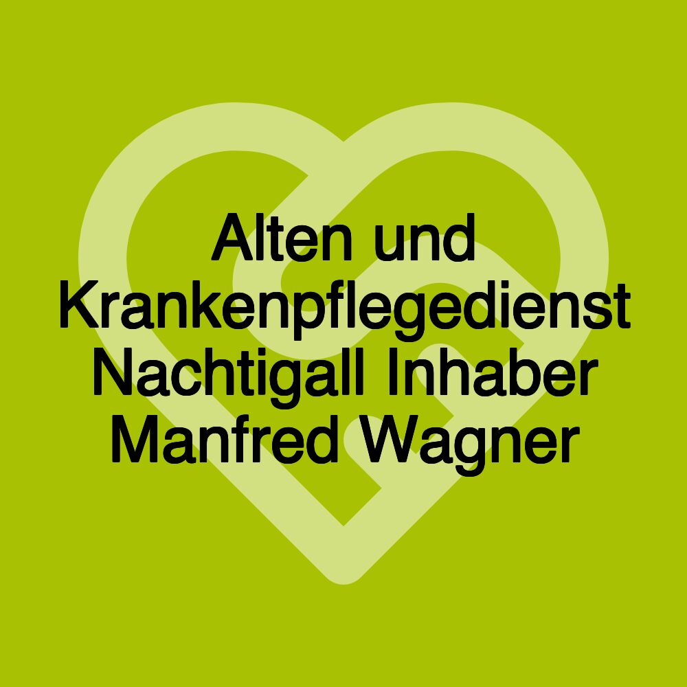 Alten und Krankenpflegedienst Nachtigall Inhaber Manfred Wagner