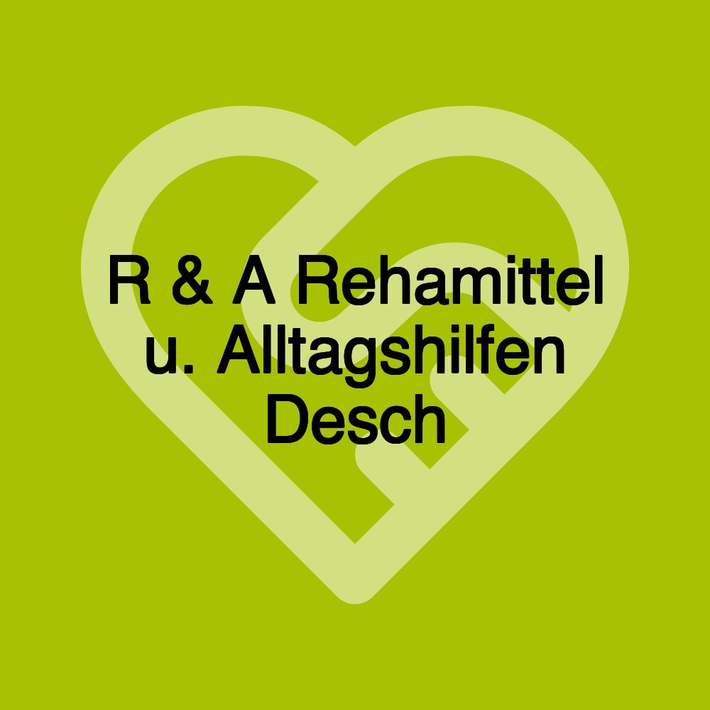 R & A Rehamittel u. Alltagshilfen Desch