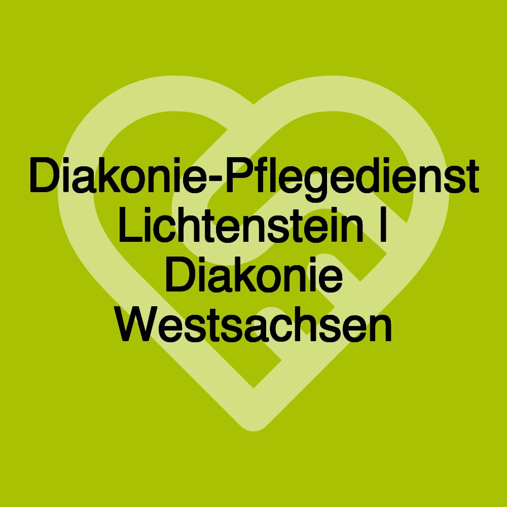 Diakonie-Pflegedienst Lichtenstein | Diakonie Westsachsen