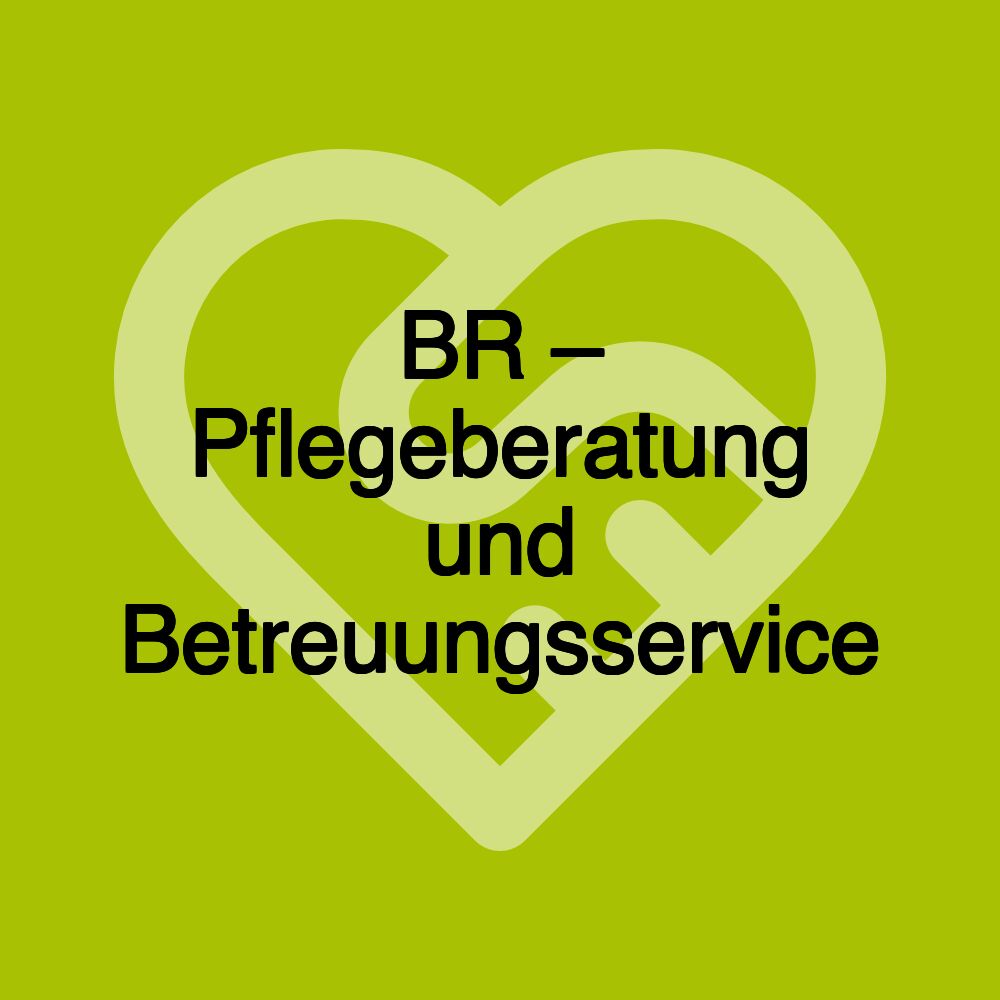 BR – Pflegeberatung und Betreuungsservice